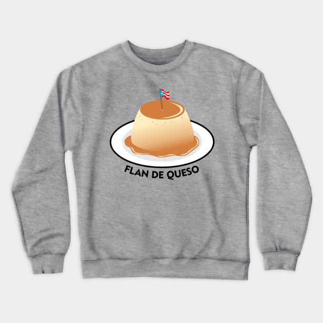 Flan de Queso Puerto Rico Food Dessert Boricua Cheese Crewneck Sweatshirt by bydarling